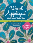 Wool Applique the Piece O’ Cake Way : 12 Cheerful Projects • Mix Wool with Cotton & Linen - Book