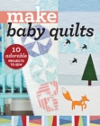 Make Baby Quilts : 10 Adorable Projects to Sew - eBook