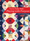 Victoria Findlay Wolfe's Playing with Purpose : A Quilt Retrospective - eBook