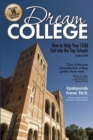 Dream College : How to Help Your Child Get into the Top Schools - Book