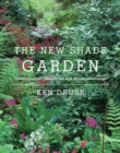 The New Shade Garden : Creating a Lush Oasis in the Age of Climate Change - Book