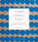 Stamp Stencil Paint : Making Extraordinary Patterned Projects by Hand - Book
