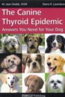 THE CANINE THYROID EPIDEMIC : ANSWERS YOU NEED FOR YOUR DOG - eBook
