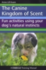THE CANINE KINGDOM OF SCENT : FUN ACTIVITIES USING YOUR DOG'S  NATURAL INSTINCTS - eBook