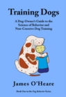 Training Dogs : A Dog Owner's Guide To The Science Of Behavior and Non-Coercive Dog Training - eBook