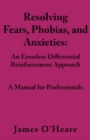 Resolving, Fears, Phobias, and Anxieties : A Manual for Professionals - eBook