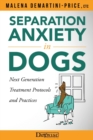 Separation Anxiety in Dogs - Next Generation Treatment Protocols and Practices - Book