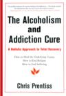 The Alcoholism and Addiction Cure : A Holistic Approach to Total Recovery - eBook