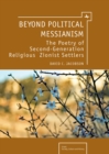 Beyond Political Messianism : The Poetry of Second-Generation Religious Zionist Settlers - eBook