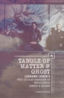 Tangle of Matter & Ghost : Leonard Cohen's Post-Secular Songbook of Mysticism(s) Jewish & Beyond - eBook