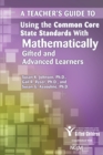 A Teacher's Guide to Using the Common Core State Standards With Mathematically Gifted and Advanced Learners - Book