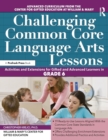 Challenging Common Core Language Arts Lessons : Activities and Extensions for Gifted and Advanced Learners in Grade 6 - Book