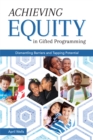 Achieving Equity in Gifted Programming : Dismantling Barriers and Tapping Potential - Book