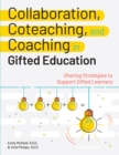Collaboration, Coteaching, and Coaching in Gifted Education : Sharing Strategies to Support Gifted Learners - Book