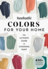 House Beautiful: Colors for Your Home : The Ultimate Guide to Choosing Paint - eBook
