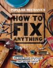 Popular Mechanics How to Fix Anything : 200 Home Repair Solutions that Anyone Can Do - Book