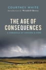 The Age Of Consequences : A Chronicle of Concern and Hope - Book