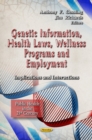 Genetic Information, Health Laws, Wellness Programs & Employment : Implications & Interactions - Book