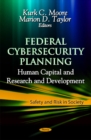 Federal Cybersecurity Planning : Human Capital & Research & Development - Book
