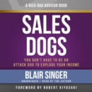 Rich Dad's Advisors: Sales Dogs : You Don't Have to be an Attack Dog to Explode Your Income - Book