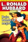 Bajo bandera negra : A Pirate Adventure of Loot, Love and War on the Open Seas - eBook