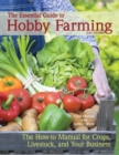 The Essential Guide to Hobby Farming : A How-To Manual for Crops, Livestock, and Your Business - Book