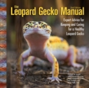 The Leopard Gecko Manual : Expert Advice for Keeping and Caring for a Healthy Leopard Gecko - eBook