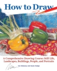 How to Draw : A Comprehensive Drawing Course: Still Life, Landscapes, Buildings, People, and Portraits - eBook