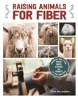 Raising Animals for Fiber : Producing Wool from Sheep, Goats, Alpacas, and Rabbits in Your Backyard - eBook