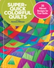 Super-Quick Colorful Quilts : 35 Vibrant Designs for Fast Quilts - eBook