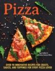 Pizza : Over 90 innovative recipes for crusts, sauces and toppings for every pizza lover - Book