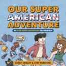 Our Super American Adventure: An Our Super Adventure Travelogue - Book
