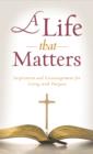 A Life That Matters : Inspiration and Encouragement for Living with Purpose - eBook