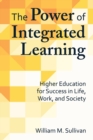 The Power of Integrated Learning : Higher Education for Success in Life, Work, and Society - Book