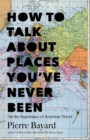 How to Talk About Places You've Never Been : On the Importance of Armchair Travel - Book