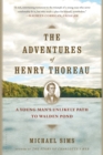 The Adventures of Henry Thoreau : A Young Man's Unlikely Path to Walden Pond - Book
