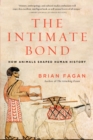 The Intimate Bond : How Animals Shaped Human History - eBook