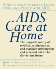AIDS Care at Home : A Guide for Caregivers, Loved Ones, and People with AIDS - eBook
