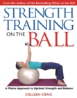 Strength Training on the Ball : A Pilates Approach to Optimal Strength and Balance - eBook