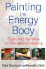 Painting the Energy Body : Signs and Symbols for Vibrational Healing - eBook