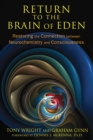 Return to the Brain of Eden : Restoring the Connection between Neurochemistry and Consciousness - eBook