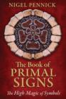 The Book of Primal Signs : The High Magic of Symbols - Book