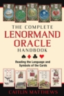 The Complete Lenormand Oracle Handbook : Reading the Language and Symbols of the Cards - eBook