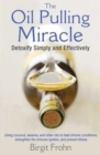 The Oil Pulling Miracle : Detoxify Simply and Effectively - Book