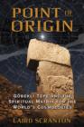 Point of Origin : Gobekli Tepe and the Spiritual Matrix for the World's Cosmologies - Book