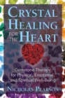 Crystal Healing for the Heart : Gemstone Therapy for Physical, Emotional, and Spiritual Well-Being - eBook