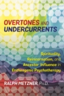 Overtones and Undercurrents : Spirituality, Reincarnation, and Ancestor Influence in Entheogenic Psychotherapy - Book