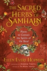 The Sacred Herbs of Samhain : Plants to Contact the Spirits of the Dead - Book