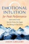 Emotional Intuition for Peak Performance : Secrets from the Sages for Being in the Zone - Book