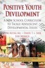 Positive Youth Development : A New School Curriculum to Tackle Adolescent Developmental Issues - eBook